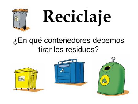 Reciclaje ¿En qué contenedores debemos tirar los residuos?