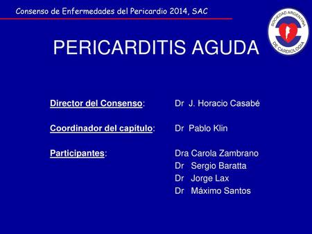 PERICARDITIS AGUDA Director del Consenso: Dr J. Horacio Casabé