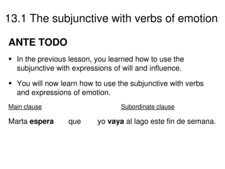 ANTE TODO In the previous lesson, you learned how to use the subjunctive with expressions of will and influence. You will now learn how to use the subjunctive.