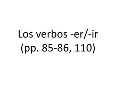Los verbos -er/-ir (pp , 110)