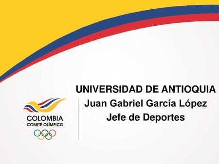 UNIVERSIDAD DE ANTIOQUIA Juan Gabriel García López Jefe de Deportes