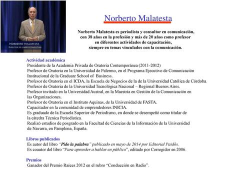 Norberto Malatesta Norberto Malatesta es periodista y consultor en comunicación, con 38 años en la profesión y más de 20 años como profesor en diferentes.