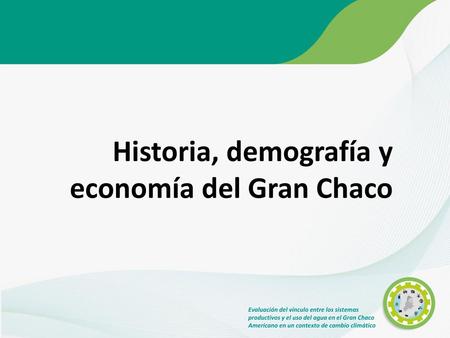 Historia, demografía y economía del Gran Chaco