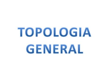 TOPOLOGIA GENERAL.
