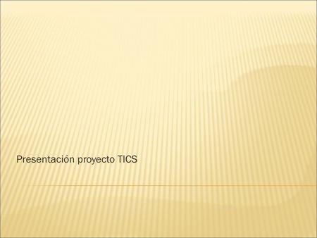 Presentación proyecto TICS
