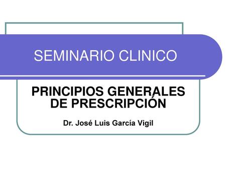 PRINCIPIOS GENERALES DE PRESCRIPCIÓN Dr. José Luis García Vigil