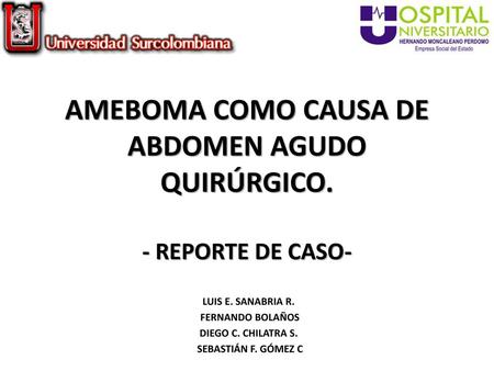 AMEBOMA COMO CAUSA DE ABDOMEN AGUDO QUIRÚRGICO. - REPORTE DE CASO-