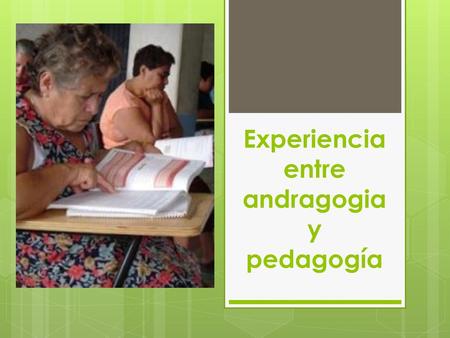 Experiencia entre andragogia y pedagogía