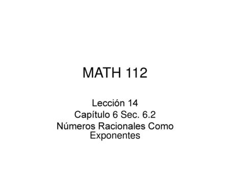 Lección 14 Capítulo 6 Sec. 6.2 Números Racionales Como Exponentes