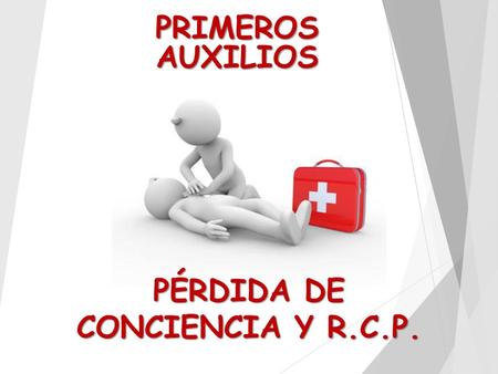 PÉRDIDA DE CONCIENCIA Y R.C.P.