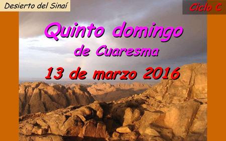Desierto del Sinaí Ciclo C Quinto domingo de Cuaresma 13 de marzo 2016.