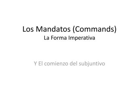 Los Mandatos (Commands) La Forma Imperativa
