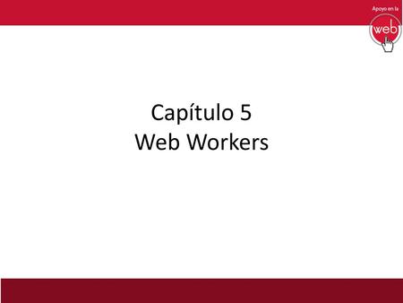Capítulo 5 Web Workers.