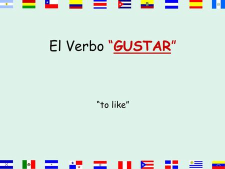 El Verbo “GUSTAR” “to like”.