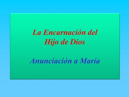 La Encarnación del Hijo de Dios Anunciación a María