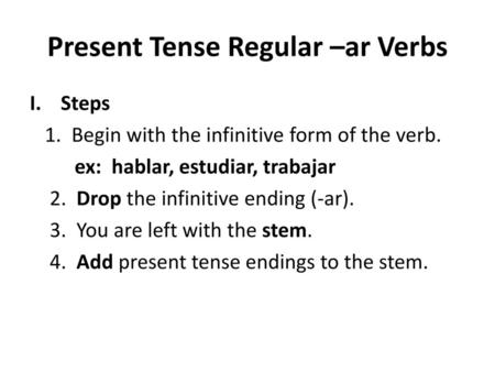 Present Tense Regular –ar Verbs