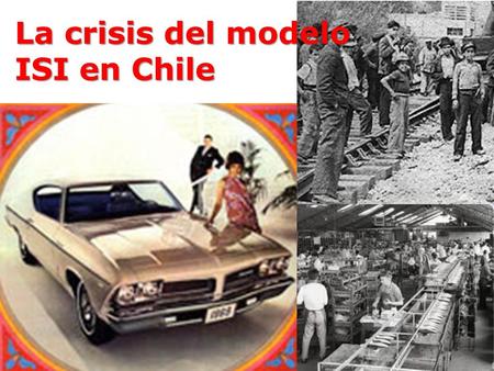 La crisis del modelo ISI en Chile