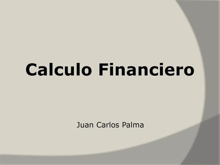 Calculo Financiero Juan Carlos Palma.