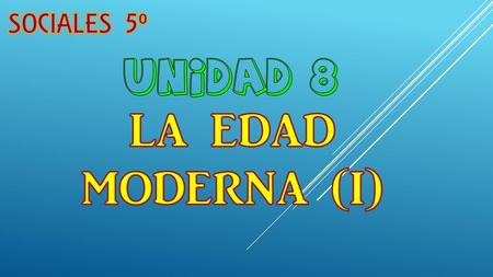 Sociales 5º Unidad 8 La edad MODERNA (I).