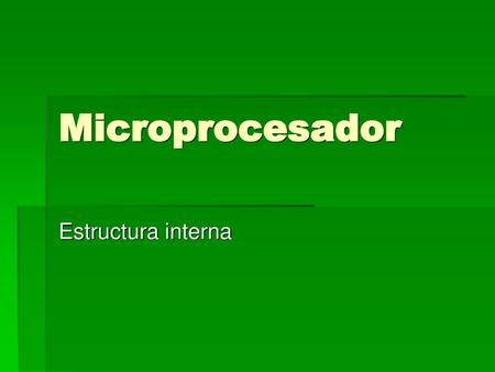 Microprocesador Estructura interna.