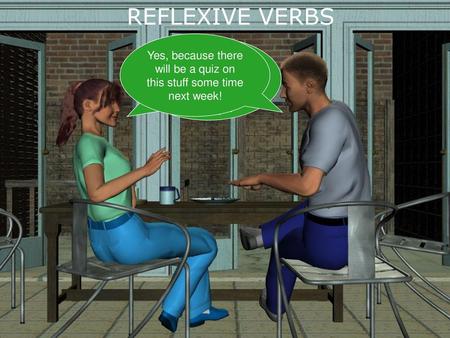 REFLEXIVE VERBS Please take notes on this very important concept!