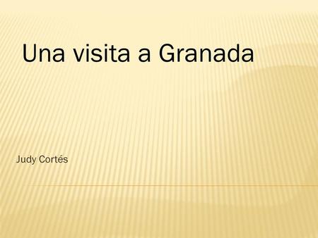 Una visita a Granada Judy Cortés.