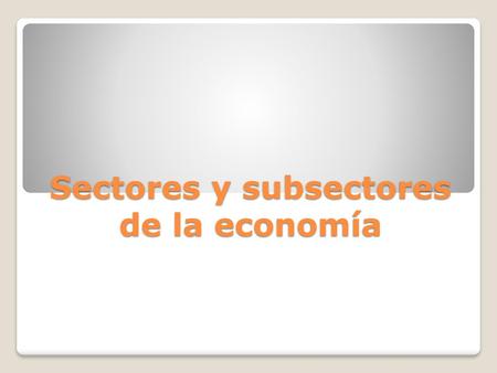 Sectores y subsectores de la economía