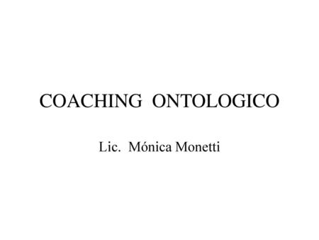COACHING ONTOLOGICO Lic. Mónica Monetti.