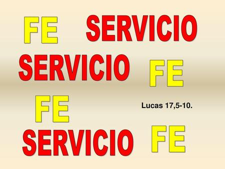 SERVICIO FE SERVICIO FE FE Lucas 17,5-10. FE SERVICIO .