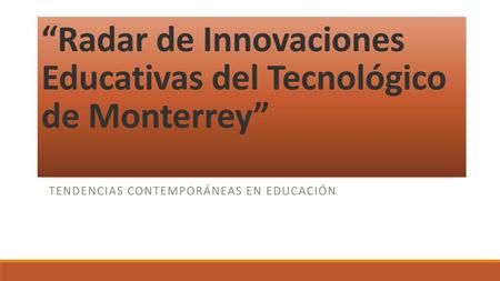 “Radar de Innovaciones Educativas del Tecnológico de Monterrey”