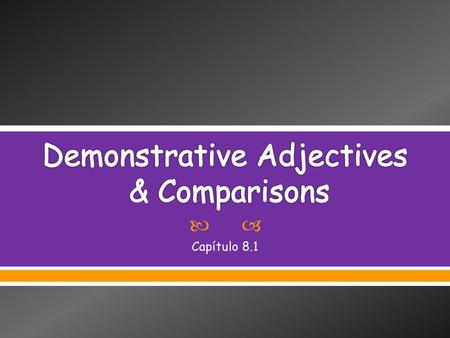 Demonstrative Adjectives & Comparisons