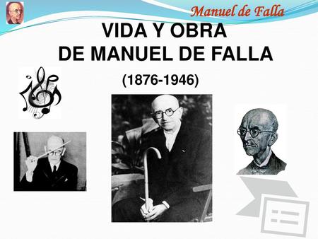 Manuel de Falla VIDA Y OBRA DE MANUEL DE FALLA (1876-1946)