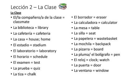 Lección 2 – La Clase El/la compañero/a de la clase = classmate
