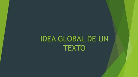 IDEA GLOBAL DE UN TEXTO.