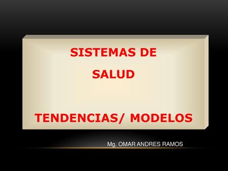 SISTEMAS DE SALUD TENDENCIAS/ MODELOS