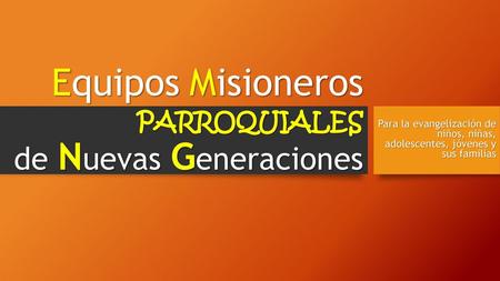 Equipos Misioneros PARROQUIALES de Nuevas Generaciones