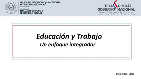 Educación y Trabajo Un enfoque integrador Diciembre 2015.