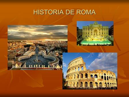 HISTORIA DE ROMA. 1.ROMA, DE LA ALDEA AL IMPERIO 2.LA HISTORIA DE ROMA 3.LA ECONOMÍA ROMANA 4.LA SOCIEDAD 5.LA RELIGIÓN 6.LA CULTURA 7.EL ARTE.