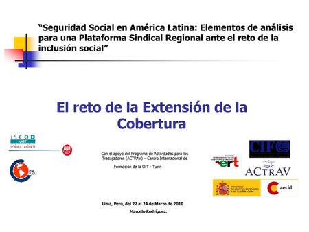 “Seguridad Social en América Latina: Elementos de análisis para una Plataforma Sindical Regional ante el reto de la inclusión social” El reto de la Extensión.