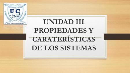UNIDAD III PROPIEDADES Y CARATERÍSTICAS DE LOS SISTEMAS