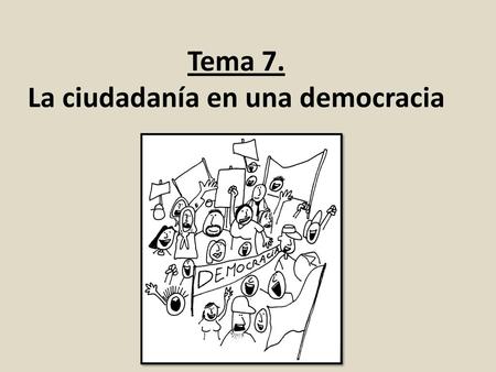 Tema 7. La ciudadanía en una democracia