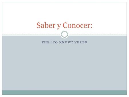 Saber y Conocer: The “to know” verbs.