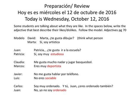 Preparación/ Review Hoy es es miércoles el 12 de octubre de 2016 Today is Wednesday, October 12, 2016 Some students are talking about what they are like.