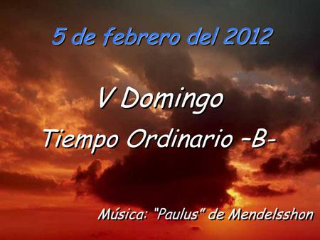 V Domingo 5 de febrero del 2012 Tiempo Ordinario –B-