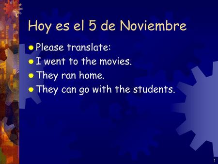 Hoy es el 5 de Noviembre Please translate: I went to the movies.