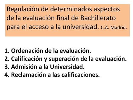 Regulación de determinados aspectos de la evaluación final de Bachillerato para el acceso a la universidad. C.A. Madrid. 1. Ordenación de la evaluación.