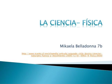 La Ciencia- Física Mikaela Belladonna 7b