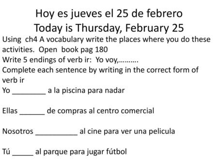 Hoy es jueves el 25 de febrero Today is Thursday, February 25