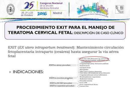 PROCEDIMIENTO EXIT PARA EL MANEJO DE TERATOMA CERVICAL FETAL: DESCRIPCIÓN DE CASO CLÍNICO EXIT (EX utero intrapartum treatment): Mantenimiento circulación.