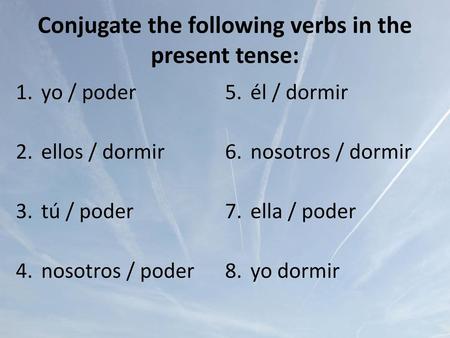 Conjugate the following verbs in the present tense: